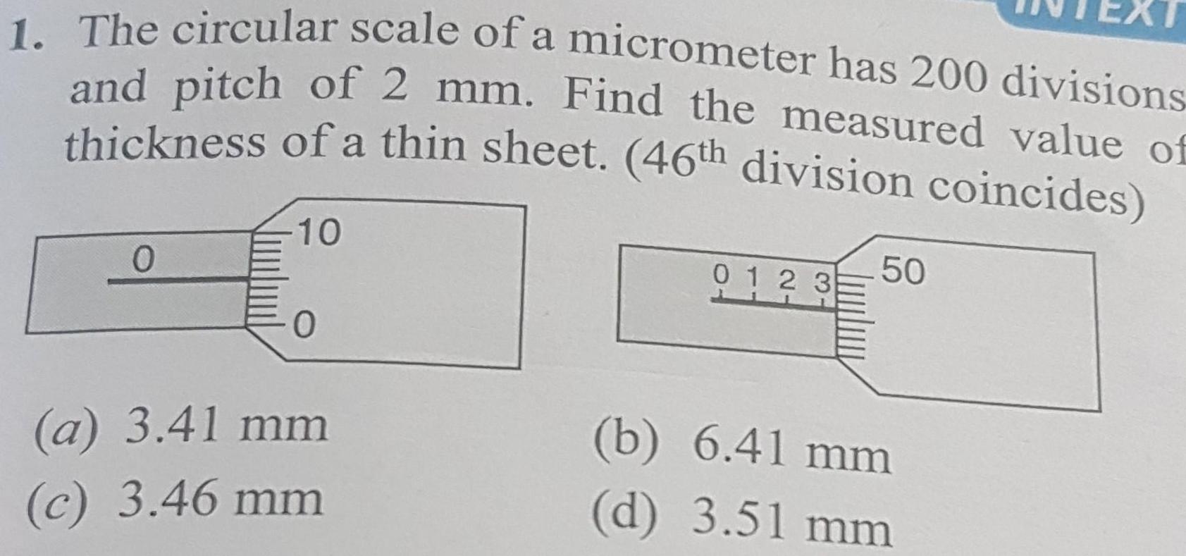 1 The circular scale of a micrometer has 200 divisions and