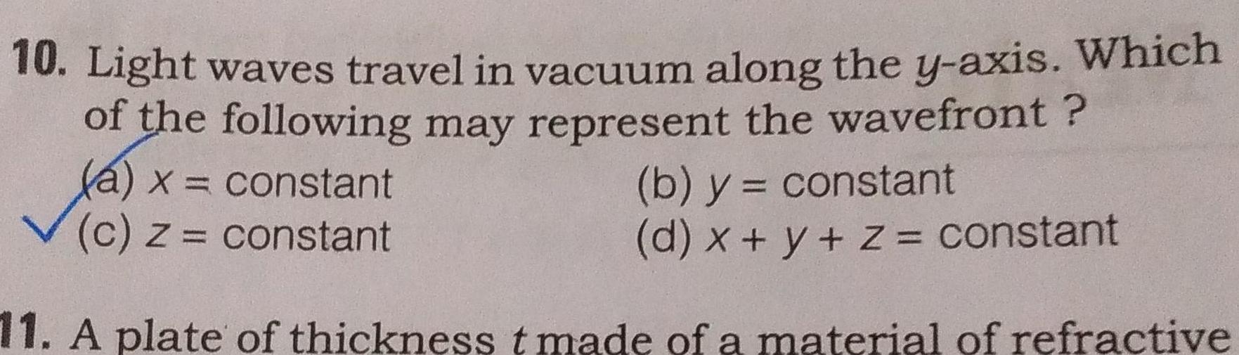10 Light waves travel in vacuum along the y axis Which of the following may represent the wavefront a x constant c z constant b y constant d x y z constant 11 A plate of thickness t made of a material of refractive