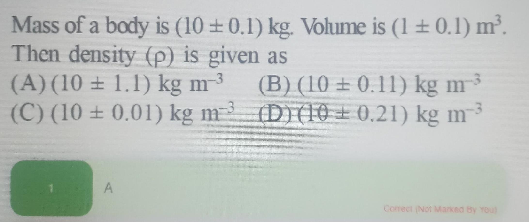  ANSWERED Mass Of A Body Is 10 0 1 Kg Volume Is 1 0 1 M Then D