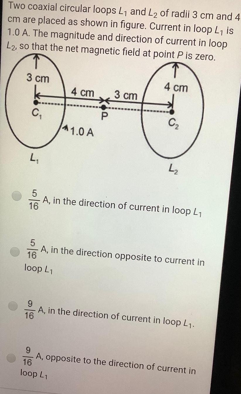 Two coaxial circular loops L and L2 of radii 3 cm and 4 cm