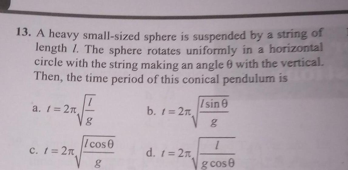 [ANSWERED] 13 A heavy small sized sphere is suspended by a string of ...