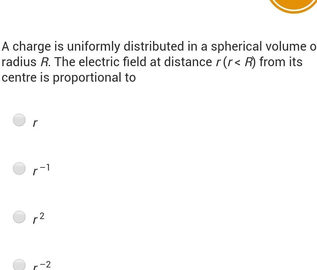 A charge is uniformly distributed in a spherical volume o