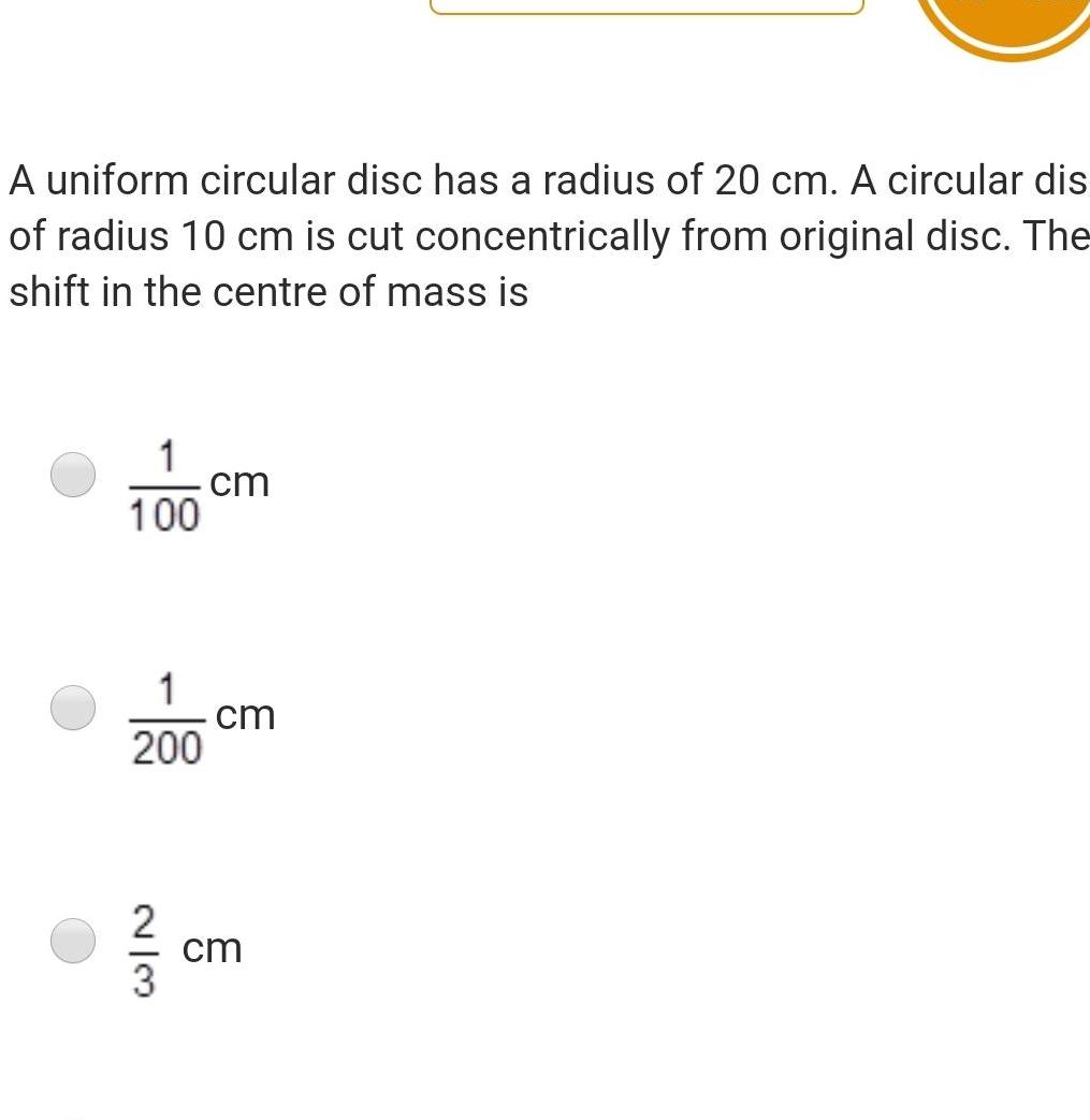 A uniform circular disc has a radius of 20 cm A circular dis