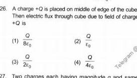 26 A charge Q is placed on middle of edge of the cuber Then electric flux through cube due to field of charge Q is Q 1 BEO to Q 3 20 Q 4 40 27 Two charges each having magnitude and same Telegram