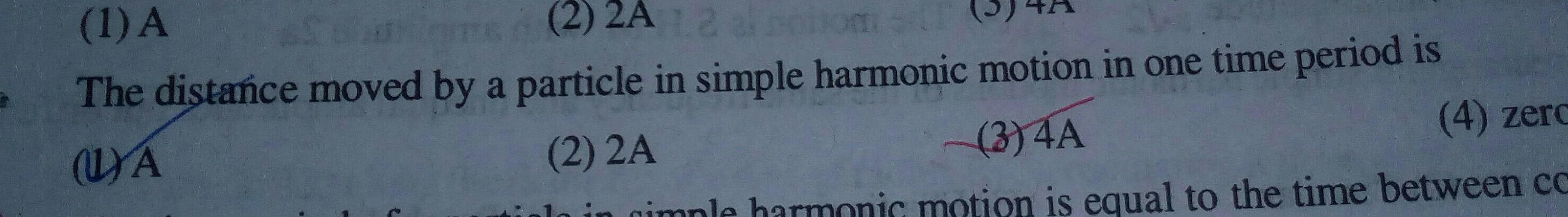 1 A 2 2A 1 2 al potom s The distance moved by a particle in simple harmonic motion in one time period is L A 2 2A 3 4A 4 zerc gimple harmonic motion is equal to the time between cc