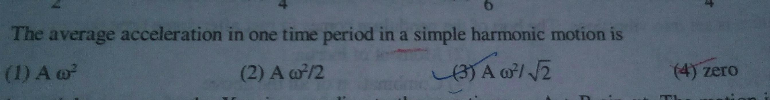6 The average acceleration in one time period in a simple harmonic motion is 1 A w 2 A w 2 3 A 00 2 4 zero