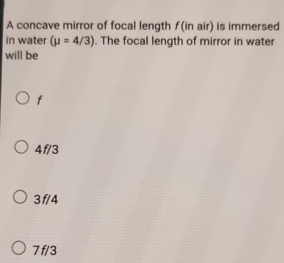 [ANSWERED] A concave mirror of focal length f in air is immerse