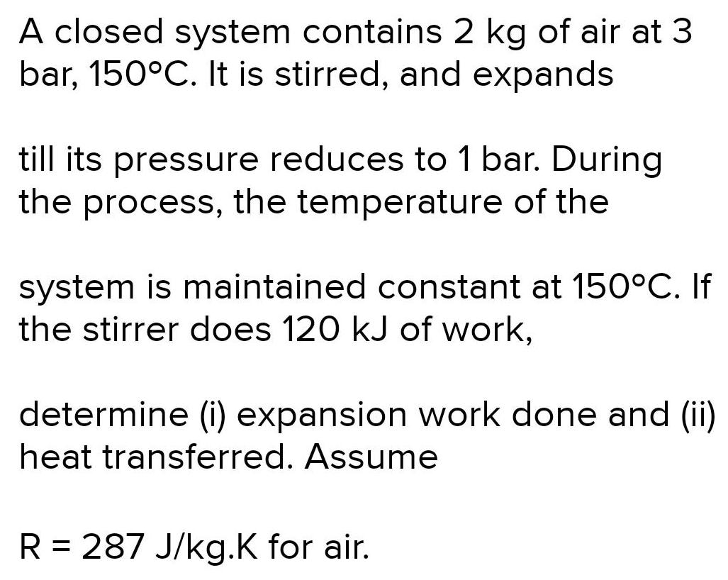 [ANSWERED] A closed system contains 2 kg of air at 3 bar 150 C