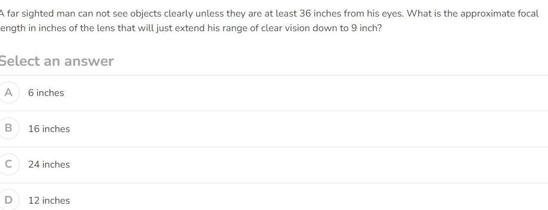 A far sighted man can not see objects clearly unless they