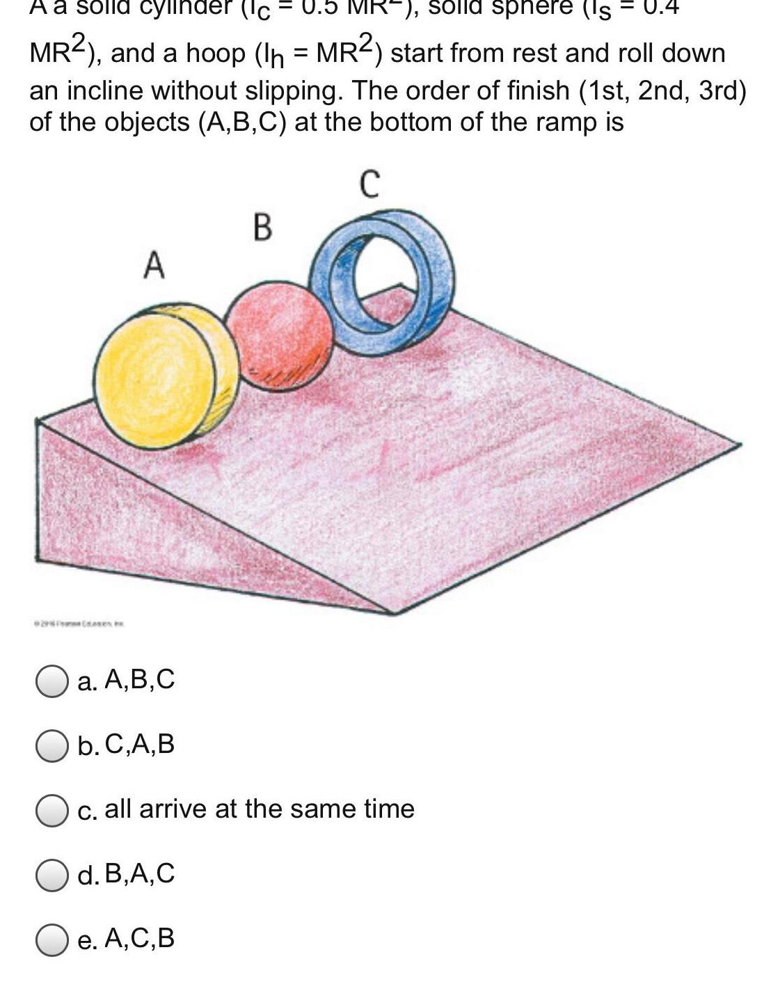 A a solid cylinder Ic J 5 MR solld sphere Is MR2 and a hoop