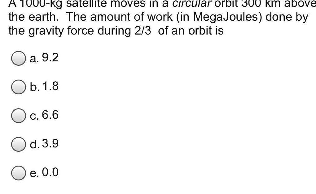 A 1000 kg satellite moves in a circular orbit 300 km above