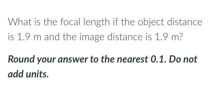 What is the focal length if the object distance is 1 9 m and