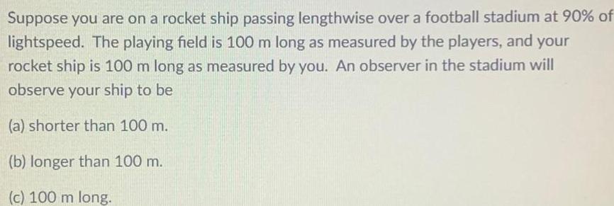 [ANSWERED] Suppose you are on a rocket ship passing lengthwise over a ...
