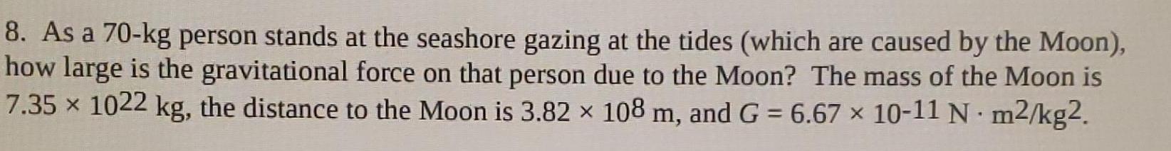 [ANSWERED] 8 As a 70 kg person stands at the seashore gazing at the