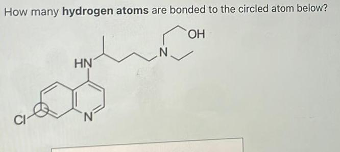 How many hydrogen atoms are bonded to the circled atom below OH CI HN N N