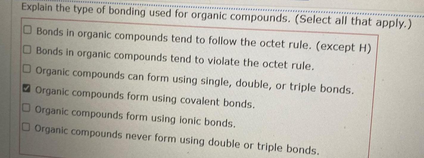 Explain the type of bonding used for organic compounds