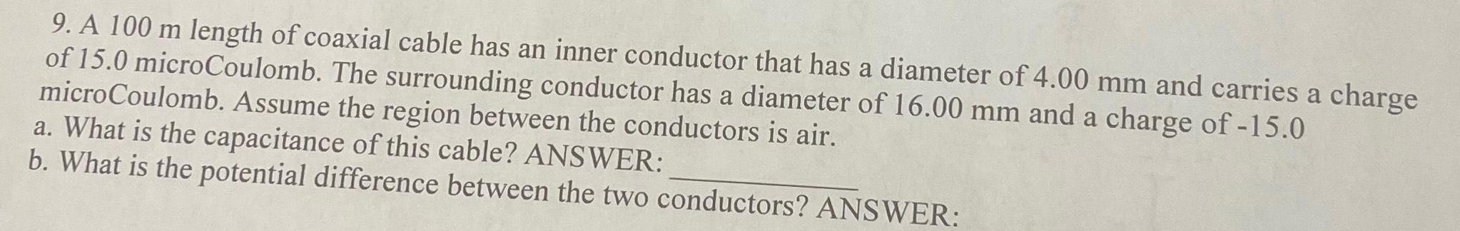 [ANSWERED] 9 A 100 m length of coaxial cable has an inner conductor ...