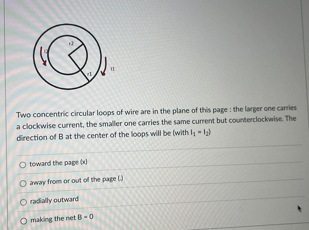 [ANSWERED] r1 11 Two concentric circular loops of wire are in the plane ...