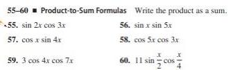 55 60 Product to Sum 55 sin 2x cos 3x 57 cos x sin 4x 59 3 cos 4x cos 7x Formulas Write the product as a sum 56 sin x sin 5x 58 cos 5x cos 3x I 60 11 sin cos K14 X