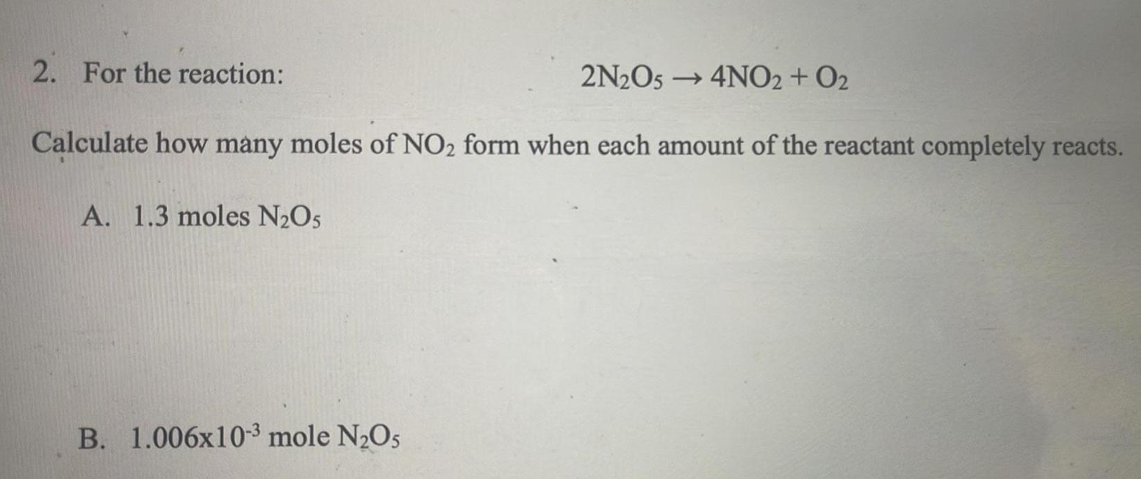 [ANSWERED] 2 For the reaction 2N2O54NO2 O2 Calculate how many moles of