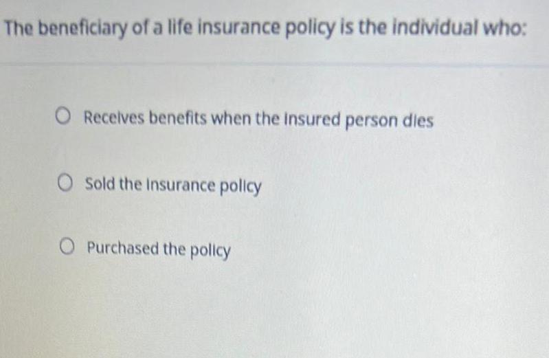 [ANSWERED] The beneficiary of a life insurance policy is the in... Algebra