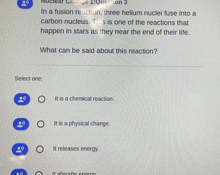 18 Change 1 Question 3 In a fusion reaction three helium