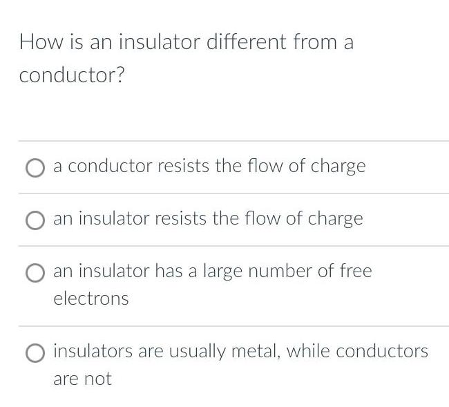 [ANSWERED] How is an insulator different from a conductor a conductor