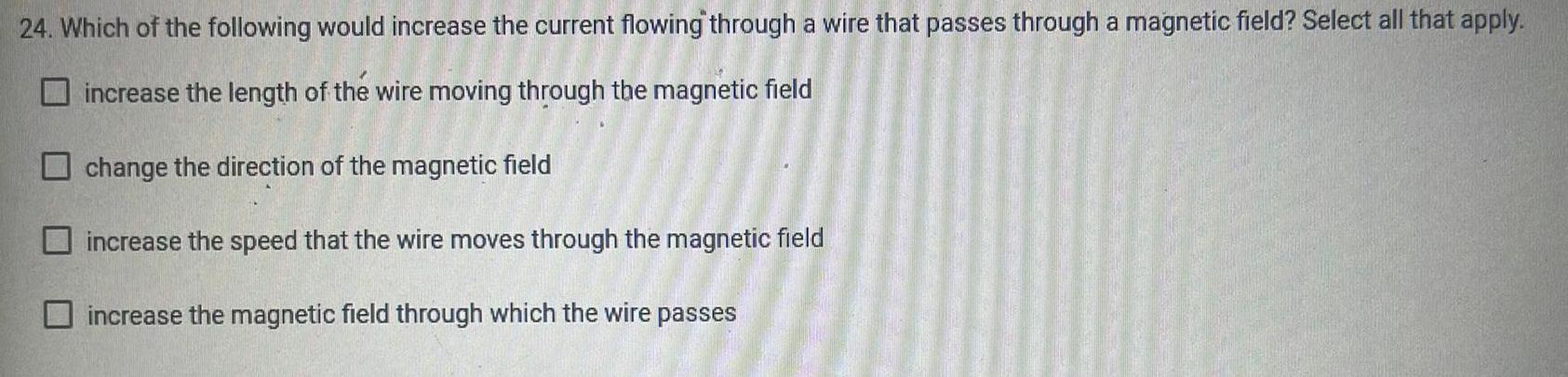 [ANSWERED] 24 Which of the following would increase the current flowing ...