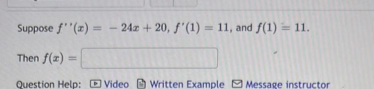 Suppose f x 24x 20 f 1 11 and f 1 11 Then f x Question Help Video Written Example Message instructor