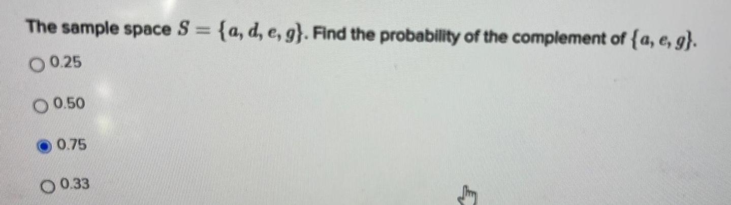 The sample space S a d e g Find the probability of the complement of a e g 00 25 O 0 50 0 75 0 33 E