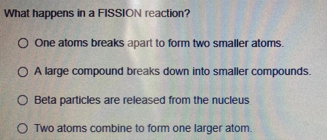 [ANSWERED] What happens in a FISSION reaction O One atoms breaks apart ...