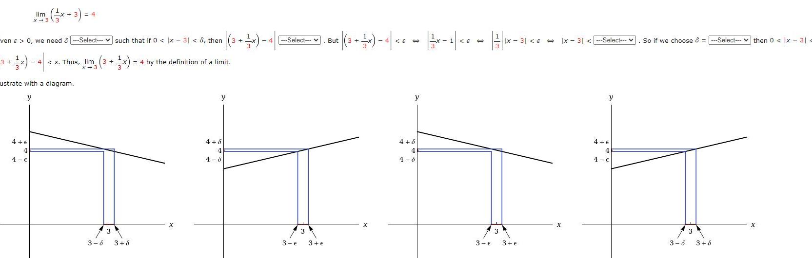 lim 3 1 4 3 x 3 x 3 ven 0 we need 8 Select such that if 0 x 31 8 then 1 1 lim 3 x 4 4 4 E 4 ustrate with a diagram y Thus lim 3 3 6 3 6 4 by the definition of a limit X y 4 6 4 4 6 4 Select But 3 E 3 3 E 3 x 4 8 X y 4 6 4 4 6 8 11 3 x3 8 x 31 Select 3 3 X y 4 4 4 So if we choose Select then 0 x 3 3 3 6 3 6 X