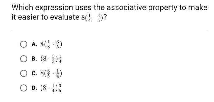 Which expression uses the associative property to make it easier to evaluate 8 O A 4 3 O B 8 O c 8 1 O D 8