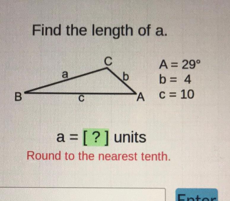 B Find the length of a a C C b A A 29 b 4 c 10 a units Round to the nearest tenth Entor