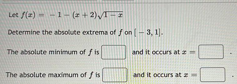 Let f x 1 x 2 1 x Determine the absolute extrema of f on 3 1 The absolute minimum of fis The absolute maximum of fis and it occurs at x and it occurs at x