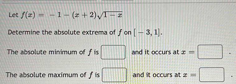 Let f x 1 x 2 1 x Determine the absolute extrema of f on 3 1 The absolute minimum of fis The absolute maximum of fis and it occurs at x and it occurs at x