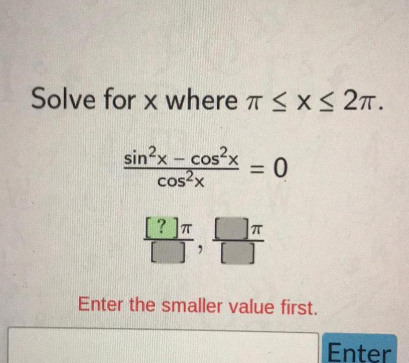 Solve for x where T x 2 sin x cos x cos x 0 2 Enter the smaller value first Enter