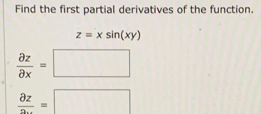 Find the first partial derivatives of the function z x sin xy z x z av 11