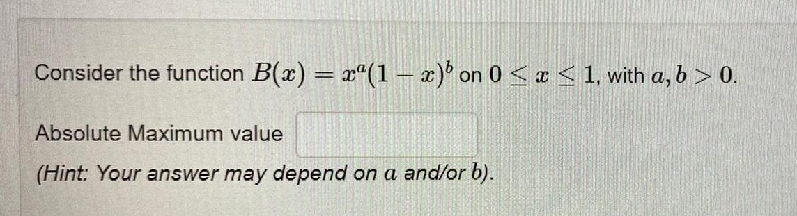 Consider the function B x x 1 x on 0 x 1 with a b 0 Absolute Maximum value Hint Your answer may depend on a and or b