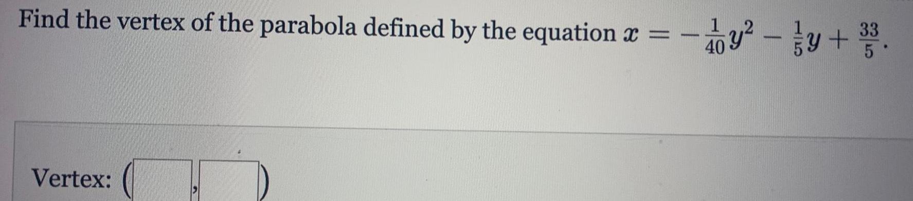 Find the vertex of the parabola defined by the equation x Vertex y y 40 335