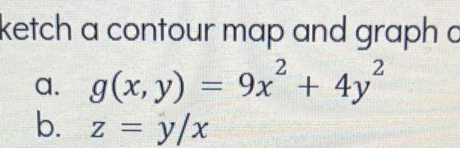 [ANSWERED] ketch a b a contour map and graph a 2 2 g x y 9x 4y z y x ...
