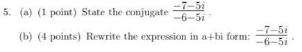 [ANSWERED] 7 51 5 a 1 point State the conjugate 6 5i b 4 points Rewrite ...