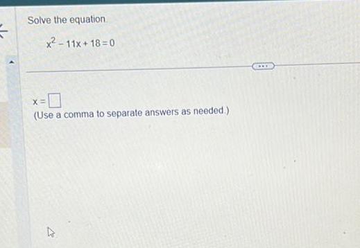 Solve the equation x 11x 18 0 X Use a comma to separate