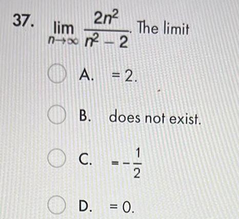 37 2n lim n n 2 A 2 The limit B B does not exist C 1 2 D 0