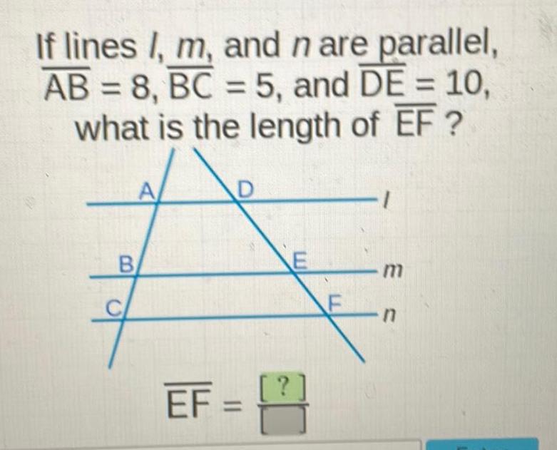 [ANSWERED] If lines I m and n are parallel AB 8 BC 5 and DE 10 what is