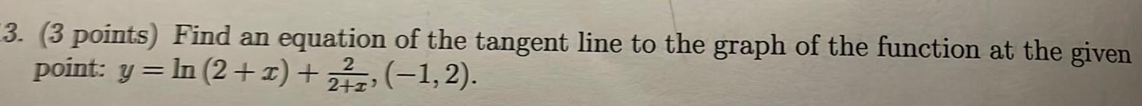 3 3 points Find an equation of the tangent line to the graph of the function at the given point y ln 2 1 227 1 2 2 1