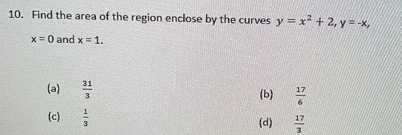 10 Find the area of the region enclose by the curves y x 2 y x x 0 and x 1 31 a 3 32 c H 3 b d 5 65 3