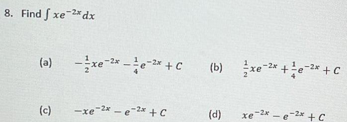 8 Find fxe 2 dx a c x x e x C xe 2x e 2x C b d xe 2x e 2x C xe 2 2x C