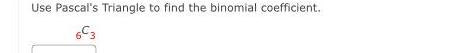 Use Pascal s Triangle to find the binomial coefficient 6 3