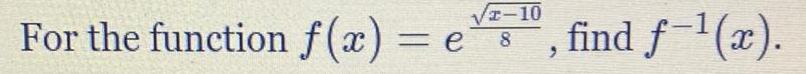 10 For the function f x e8 find f x